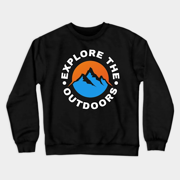 Explore the Outdoors Crewneck Sweatshirt by Rusty-Gate98